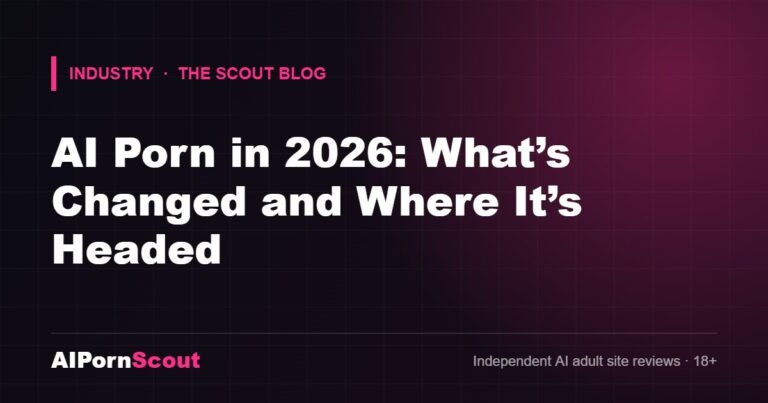 AI Porn in 2026: What’s Changed and Where It’s Headed — AIPornScout