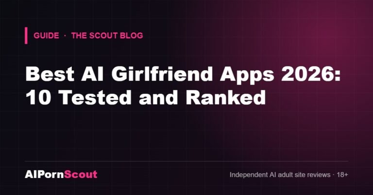 Best AI Girlfriend Apps 2026: 10 Tested and Ranked — AIPornScout