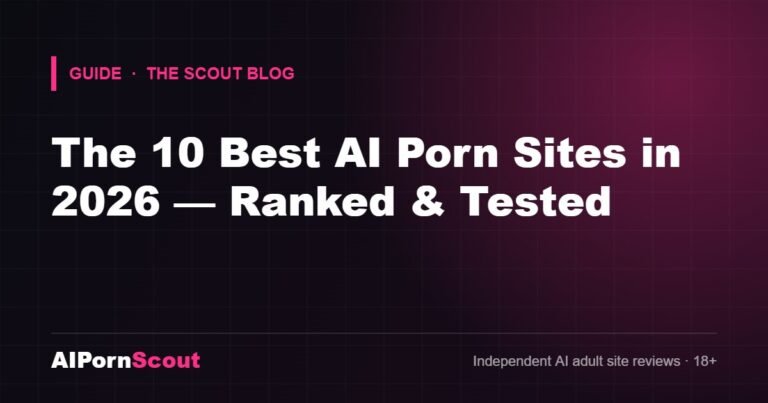 The 10 Best AI Porn Sites in 2026 — Ranked & Tested — AIPornScout