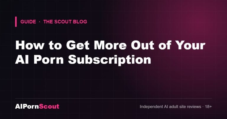 How to Get More Out of Your AI Porn Subscription — AIPornScout