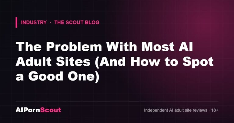 The Problem With Most AI Adult Sites (And How to Spot a Good One) — AIPornScout